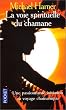 La Voie spirituelle du chamane : Le Secret d'un sorcier indien d'Am�rique du Nord