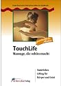 TouchLife. Massage, die sch&ouml;n macht: Nat&uuml;rliches Lifting f&uuml;r K&ouml;rper und Geist