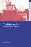 The Battle for Asia: From Decolonization to Globalization (Asia`s Transformations)