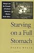 Starving on a Full Stomach: Hunger and the Triumph of Cultural Racism in Modern South Africa (Reconsiderations in South African History)