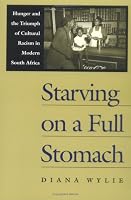 Starving on a Full Stomach: Hunger and the Triumph of Cultural Racism in Modern South Africa (Reconsiderations in South African History)