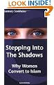 Stepping into the Shadows: Why Women Convert to Islam