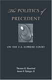The Politics of Precedent on the U.S. Supreme Court