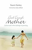 Good enough mother : God at work in the challenge of parenting