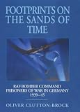 Footprints on the Sands of Time: Raf Bomber Command Prisoners-Of-War in Germany 1939 - 1945