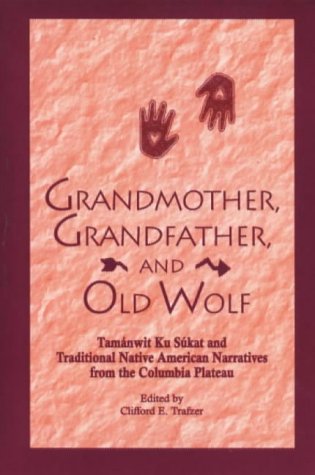 Grandmother, Grandfather, and Old Wolf: Tamanwit Ku Sukat and Traditional Native American Narratives from the Columbia Plateau