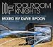 Toolroom Knights - Dave Spoon: a Journey Through the Worlds Finest House Music/Mixed By Dave Spoon by Various Artists