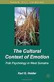 The Cultural Context of Emotion: Folk Psychology in West Sumatra (Culture, Mind and Society)