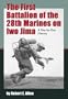 The First Battalion of the 28th Marines on Iwo Jima: A Day-By-Day History from Personal Accounts and Official Reports, with Complete Muster Rolls