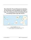 The 2006-2011 World Outlook for Holders for Die Heads and Tap Bodies for Chaser-Type Threading and Thread-Rolling Heads Excluding Hand-Type Die Stocks