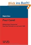 Paul Carell: Ribbentrops Pressechef Paul Karl Schmidt vor und nach 1945