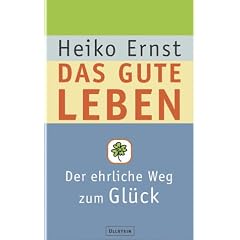 Das gute Leben: Der ehrliche Weg zum Gl�ck