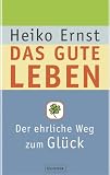 Das gute Leben: Der ehrliche Weg zum Gl�ck