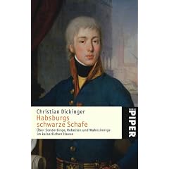 Habsburgs schwarze Schafe: �ber Sonderlinge, Rebellen und Wahnsinnige im kaiserlichen Hause