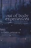 Out of Body Experiences: How to Have them and What to Expect