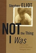 Not the Thing I Was: Thirteen Years at Bruno Bettelheim's Orthogenic School