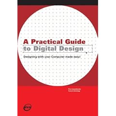 A Practical Guide to Digital Design: Designing with Your Computer Made Easy