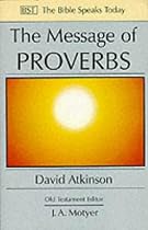 The Message of Proverbs: Wisdom for Life (Bible Speaks Today)