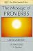 The Message of Proverbs: Wisdom for Life (The Bible Speaks Today)