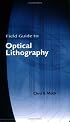 Field Guide to Optical Lithography (SPIE Vol. FG06) (Field Guide)