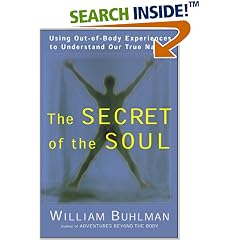 The Secret of the Soul: Using Out-of-Body Experiences to Understand Our True Nature