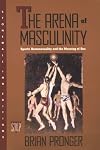 Arena of Masculinity: Sports, Homosexuality, and the Meaning of Sex