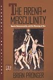 The Arena of Masculinity: Sports, Homosexuality, and the Meaning of Sex