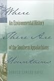 Where There Are Mountains: An Environmental History of the Southern Appalachians