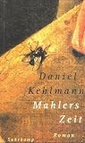 Mahlers Zeit - Daniel Kehlmann