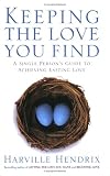 Keeping the Love You Find: A Single Persons Guide to Achieving Lasting Love Keeping the Love You Find: A Single Persons Guide to Achieving Lasting Love