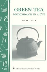 Green Tea: Antioxidants in a Cup: Storey's Country Wisdom Bulletin A-255 (Storey Country Wisdom Bulletin)