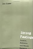 Strong Feelings: Emotion, Addiction, and Human Behavior (Jean Nicod Lectures) Jon Elster