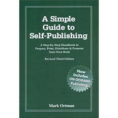 A Simple Guide to Self Publishing: A Step-By-Step Handbook to Prepare, Print, Distribute & Promote Your Own Book
