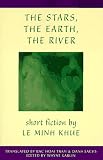 The Stars, The Earth, The River: Short Stories by Le Minh Khue (Voices from Vietnam)
