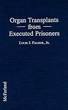 Organ Transplants from Executed Prisoners: An Argument for the Creation of Death Sentence Organ Removal Statutes