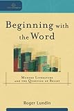 Beginning with the Word: Modern Literature and the Question of Belief (Cultural Exegesis)