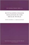 Revitalizing higher education in the Muslim world : a case study of the International Islamic University Malaysia (IIUM)