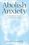 Abolish Anxiety: Discover Inner Peace in a Stressed-Out World