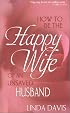 How To Be The Happy Wife Of An Unsaved Husband