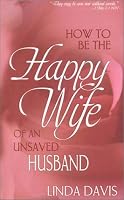 How To Be The Happy Wife Of An Unsaved Husband
