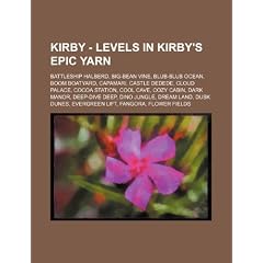 Kirby - Levels in Kirby's Epic Yarn: Battleship Halberd, Big-Bean Vine, Blub-Blub Ocean, Boom Boatyard, Capamari, Castle Dedede, Cloud Palace, Cocoa S
