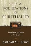 Biblical Foundations of Spirituality; Touching a Finger to the Flame