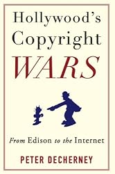 Hollywood's Copyright Wars: From Edison to the Internet (Film and Culture Series)
