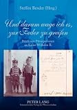 Produkt-Bild: Und darum wage ich es, zur Feder zu greifen: Briefe von Privatpersonen an Kaiser Wilhelm II