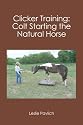 Clicker Training: Colt Starting the Natural Horse