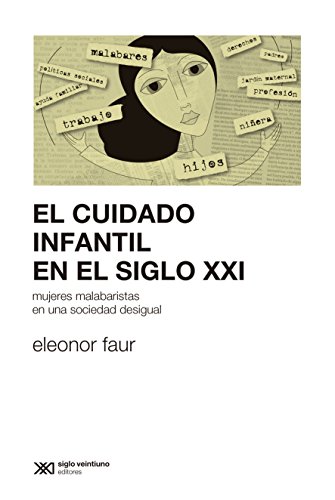 El cuidado infantil en el siglo XXI: mujeres malabaristas en una sociedad desigual (Sociología y Política) (Spanish Edition)