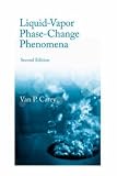 Liquid Vapor Phase Change Phenomena: An Introduction to the Thermophysics of Vaporization and Condensation Processes in Heat Transfer Equipment