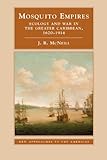 Mosquito Empires: Ecology and War in the Greater Caribbean, 1620-1914 (New Approaches to the Americas)