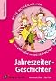 Jahreszeiten-Geschichten: Aktive Sachgeschichten - zum Vorlesen und Weitermachen