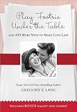 Play Footsie under the Table: ...and 499 more ways to make love last